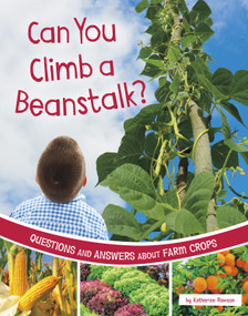 Can You Climb a Beanstalk? (Questions and Answers About Farm Crops) by Katherine Rawson, 9781666349245