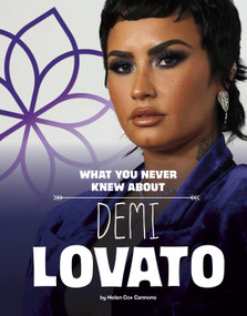 What You Never Knew About Demi Lovato by Helen Cox Cannons, 9781666356908