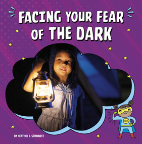 Facing Your Fear of the Dark - 9781666355529 by Heather E. Schwartz, 9781666355529