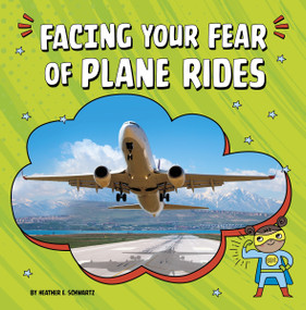 Facing Your Fear of Plane Rides - 9781666355512 by Heather E. Schwartz, 9781666355512