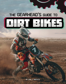 The Gearhead's Guide to Dirt Bikes by Lisa J. Amstutz, 9781666356397