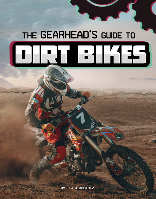 The Gearhead's Guide to Dirt Bikes by Lisa J. Amstutz, 9781666356397