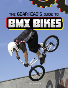 The Gearhead's Guide to BMX Bikes by Lisa J. Amstutz, 9781666356595