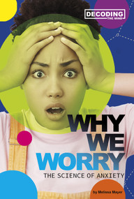 Why We Worry (The Science of Anxiety) - 9780756562250 by Melissa Mayer, 9780756562250