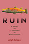 Ruin: A Novel of Flyfishing in Bankruptcy by Leigh Seippel, 9781947951600