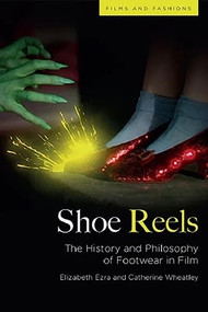 Shoe Reels (The History and Philosophy of Footwear in Film) - 9781474451413 by Elizabeth Ezra, Catherine Wheatley, 9781474451413