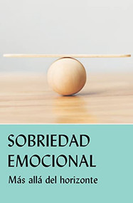 Sobriedad emocional (Más allá del horizonte) (Spanish Edition) by AA Grapevine, 9781938413711