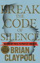 Break the Code of Silence (Raising My Voice to Protect Our Kids) by Brian Claypool, 9781954854741
