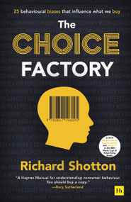 The Choice Factory (25 behavioural biases that influence what we buy) by Richard Shotton, 9780857196095