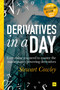 Derivatives in a Day (Everything you need to master the mathematics powering derivatives) by Stewart Cowley, 9780857196378