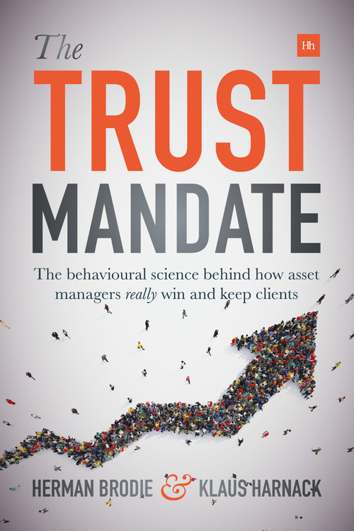 The Trust Mandate (The behavioural science behind how asset managers REALLY win and keep clients) by Herman Brodie, Klaus Harnack, 9780857196439