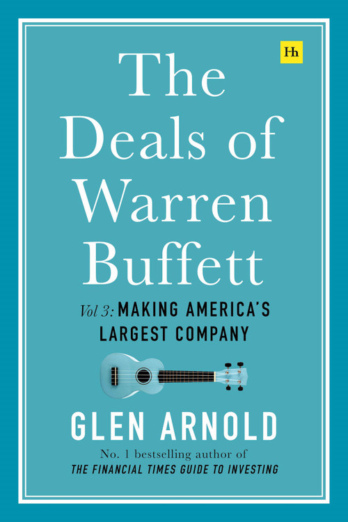 The Deals of Warren Buffett Volume 3 (Making America's largest company) by Glen Arnold, 9780857196491