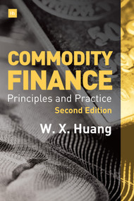 Commodity Finance -- 2nd Edition (Principles and Practice) by Weixin Huang, 9780857196651