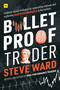 Bulletproof Trader (Evidence-based strategies for overcoming setbacks and sustaining high performance in the markets) by Steve Ward, 9780857196675