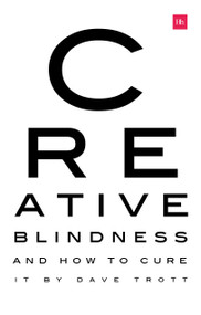 Creative Blindness (And How To Cure It) (Real-life stories of remarkable creative vision) by Dave Trott, 9780857197306