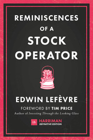 Reminiscences of a Stock Operator (The classic novel based on the life of legendary stock market speculator Jesse Livermore) by Edwin Lefevre, Tim Price, 9780857195944