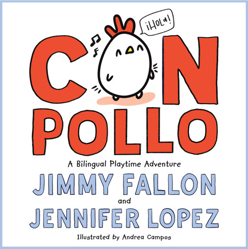 Con Pollo (A Bilingual Playtime Adventure) by Jimmy Fallon, Jennifer Lopez, Andrea Campos, 9781250830418
