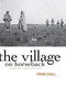 The Village on Horseback (Prose and Verse, 2003-2008) by Jesse Ball, 9781571314420