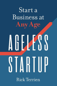 Ageless Startup (Start a Business at Any Age) by Rick Terrien, 9781599186634