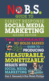 No B.S. Guide to Direct Response Social Media Marketing by Dan S. Kennedy, Kim Walsh Phillips, 9781599186627