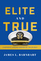 Elite and True (Leadership Lessons Inspired by the US Navy) by James L. Barnhart, 9781626349681