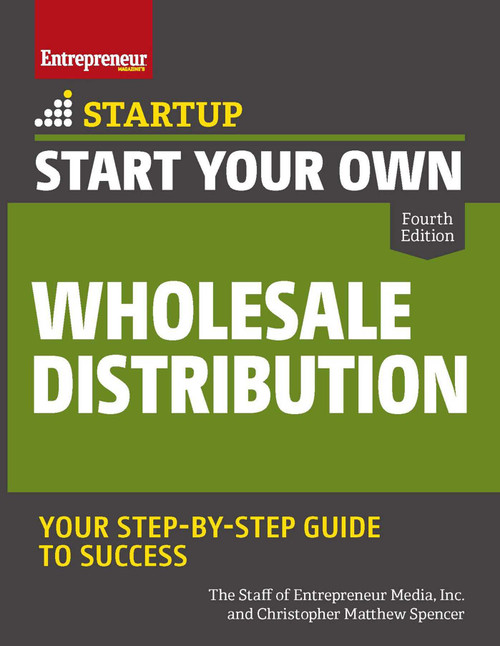 Start Your Own Wholesale Distribution Business by The Staff of Entrepreneur Media, Christopher Matthew Spencer, 9781599186719