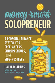 Money-Smart Solopreneur (A Personal Finance System for Freelancers, Entrepreneurs, and Side-Hustlers) by Laura D. Adams, 9781642011104