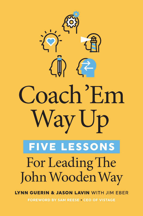 Coach 'Em Way Up (5 Lessons for Leading the John Wooden Way) by Lynn Guerin, Jason Lavin, Jim Eber, Sam Reese, 9781642011210
