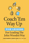 Coach 'Em Way Up (5 Lessons for Leading the John Wooden Way) by Lynn Guerin, Jason Lavin, Jim Eber, Sam Reese, 9781642011210