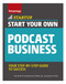 Start Your Own Podcast Business by The Staff of Entrepreneur Media, Jason R. Rich, 9781642011128