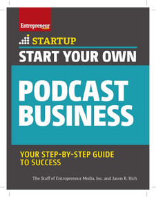 Start Your Own Podcast Business by The Staff of Entrepreneur Media, Inc., Jason R. Rich, 9781642011128