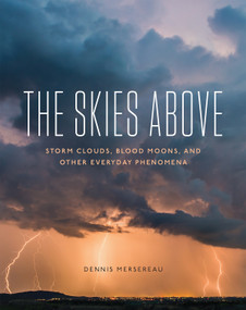 The Skies Above (Storm Clouds, Blood Moons, and Other Everyday Phenomena) - 9781680515565 by Dennis Mersereau, 9781680515565