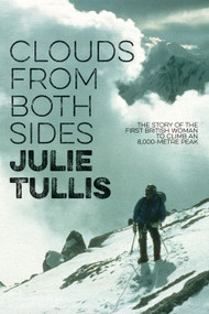Clouds from Both Sides (The story of the first British woman to climb an 8,000-metre peak) by Julie Tullis, Peter Gillman, 9781911342694