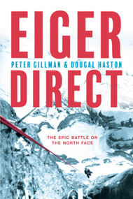 Eiger Direct (The epic battle on the North Face) by Peter Gillman, Dougal Haston, Sir Chris Bonington, 9781912560592