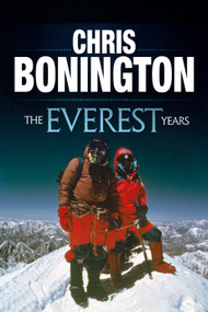 The Everest Years (The challenge of the world's highest mountain) by Sir Chris Bonington, 9781911342472