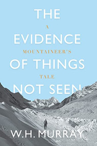 The Evidence of Things Not Seen (A Mountaineer's Tale) by W. H. Murray, Hamish MacInnes, 9781912560820