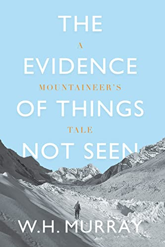 The Evidence of Things Not Seen (A Mountaineer's Tale) by W. H. Murray, Hamish MacInnes, 9781912560820