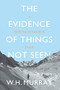 The Evidence of Things Not Seen (A Mountaineer's Tale) by W. H. Murray, Hamish MacInnes, 9781912560820
