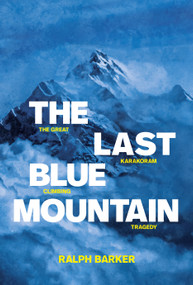 The Last Blue Mountain (The great Karakoram climbing tragedy) by Ralph Barker, Ed Douglas, John Emery, Lord Sir John Hunt KG, CBE, DSO, PC, 9781912560424
