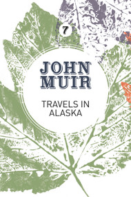 Travels in Alaska (Three immersions into Alaskan wilderness and culture) by John Muir, Terry Gifford, 9781911342168