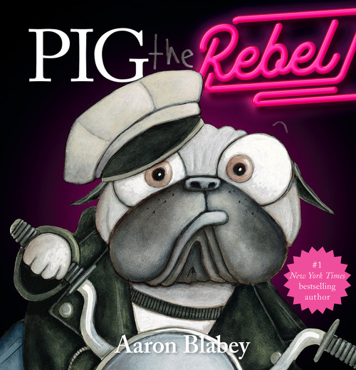 Pig the Rebel (Pig the Pug) by Aaron Blabey, Aaron Blabey, 9781338859195