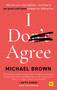 I Don't Agree (Why we can't stop fighting - and how to get great stuff done despite our differences) by Michael Brown, 9780857197658