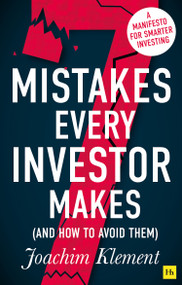 7 Mistakes Every Investor Makes (And How To Avoid Them) (A manifesto for smarter investing) by Joachim Klement, 9780857197702