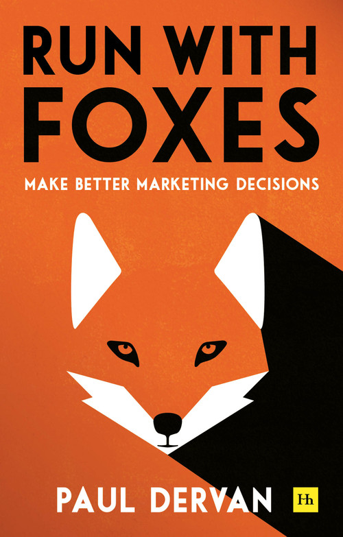 Run with Foxes (Make Better Marketing Decisions) by Paul Dervan, 9780857197726