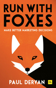 Run with Foxes (Make Better Marketing Decisions) by Paul Dervan, 9780857197726