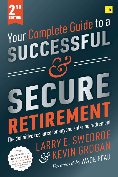 Your Complete Guide to a Successful and Secure Retirement by Larry E. Swedroe, Kevin Grogan, 9780857198372