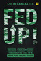 Fed Up! (Success, Excess and Crisis Through the Eyes of a Hedge Fund Macro Trader) by Colin Lancaster, 9780857198921