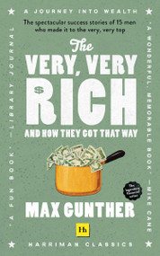 The Very, Very Rich and How They Got That Way (Harriman Classics) (The spectacular success stories of 15 men who made it to the very very top) by Max Gunther, 9780857199553