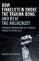 How Finkelstein Broke the Trauma Bond, and Beat the Holocaust (Traumatic Memory And The Struggle Against Systemic Evil) by Lawrence Swaim, 9781785350207