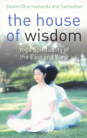 The House of Wisdom (Yoga of the East and West) by Swami Dhamananda, Santoshan, 9781846940248